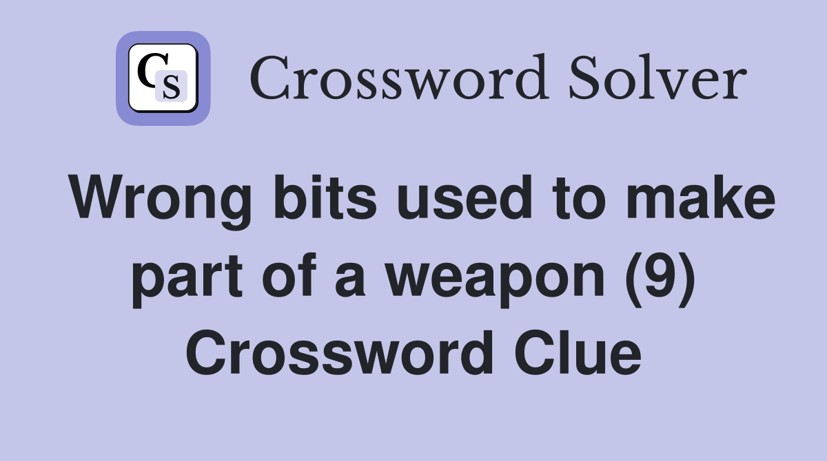 Wrong bits used to make part of a weapon (9) Crossword Clue