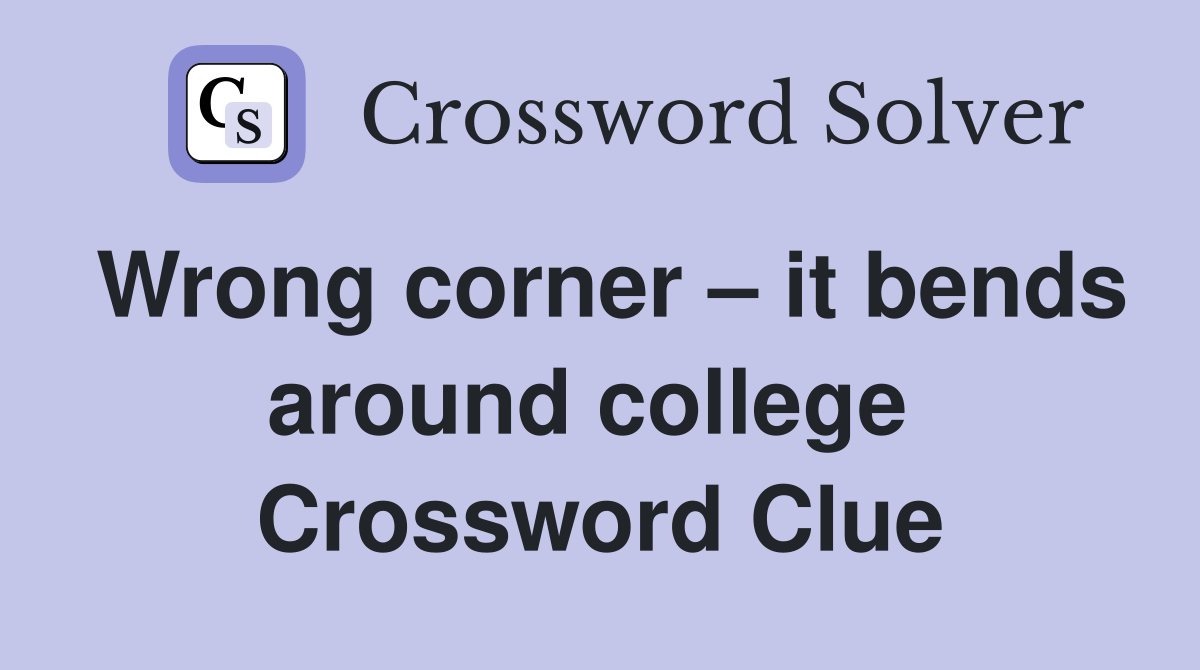 Wrong corner – it bends around college  Crossword Clue