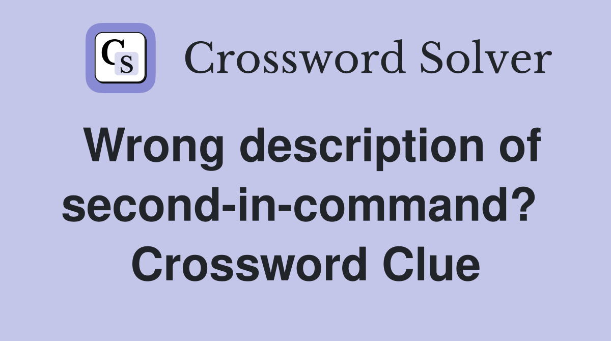 Wrong description of second-in-command?  Crossword Clue