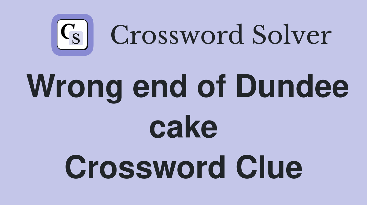 Wrong end of Dundee cake Crossword Clue