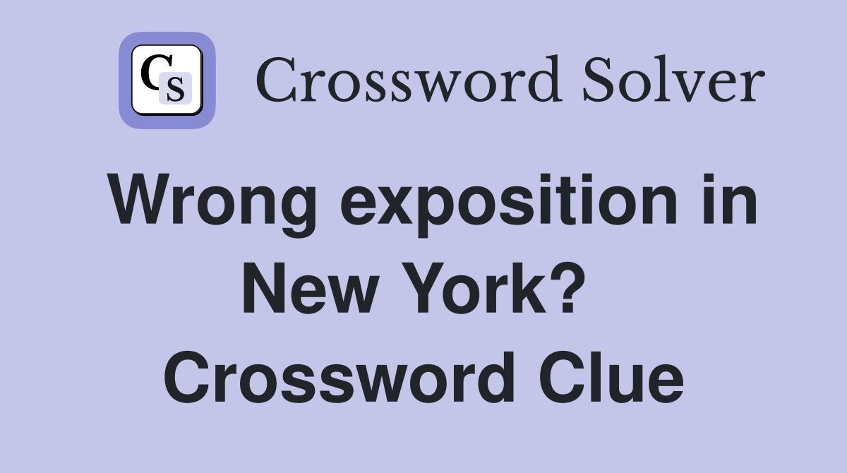 Wrong exposition in New York?  Crossword Clue