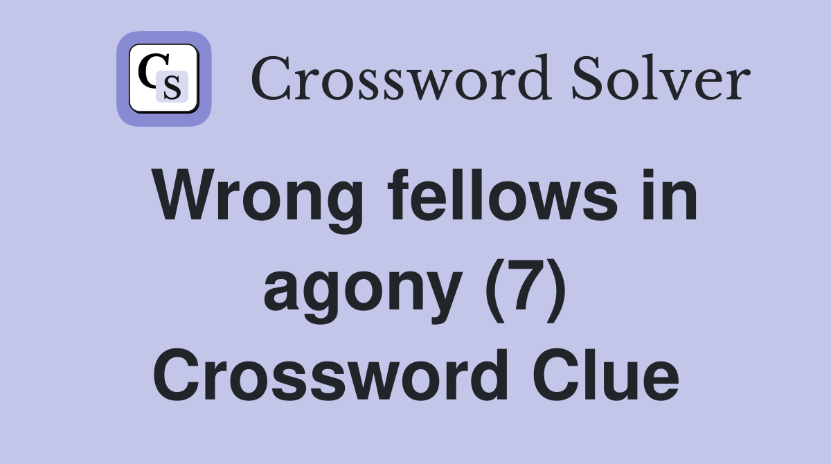 Wrong fellows in agony (7) Crossword Clue
