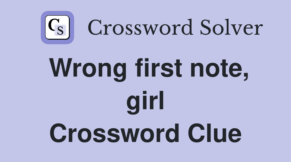 Wrong first note, girl Crossword Clue