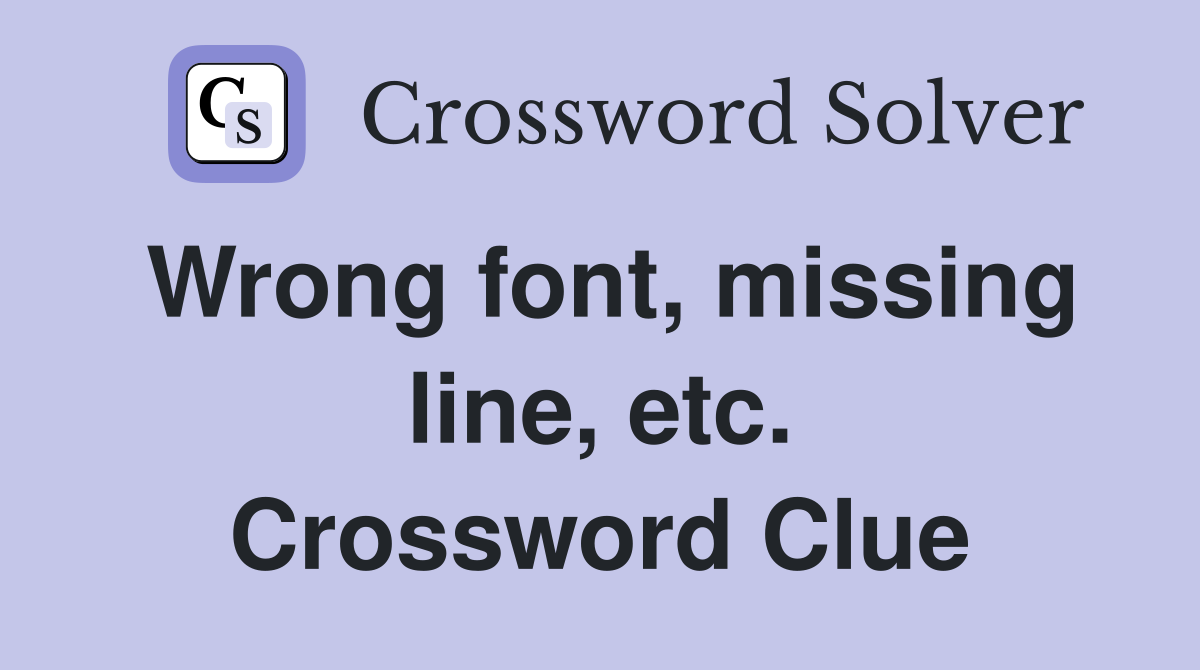 Wrong font, missing line, etc. Crossword Clue