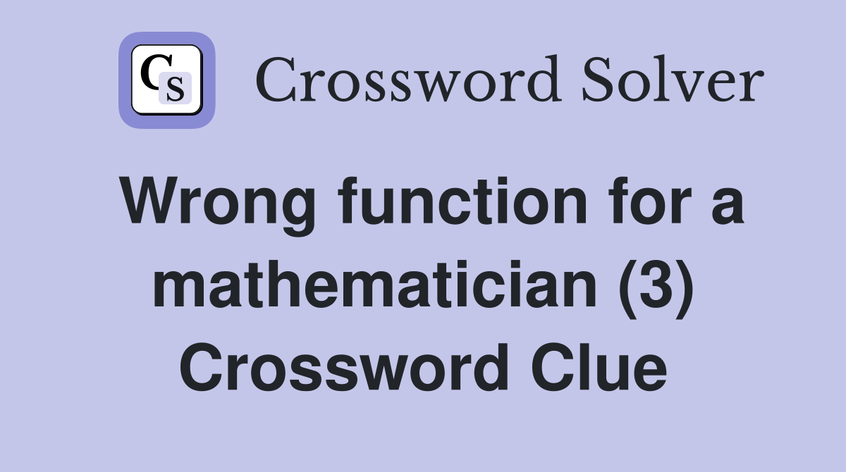 Wrong function for a mathematician (3) Crossword Clue