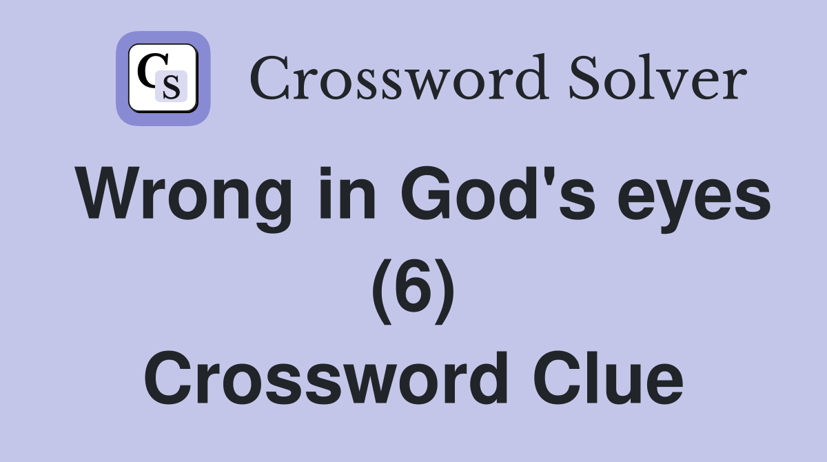 Wrong in God's eyes (6) Crossword Clue