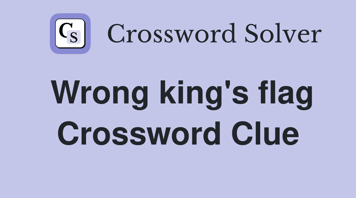 Wrong king's flag Crossword Clue