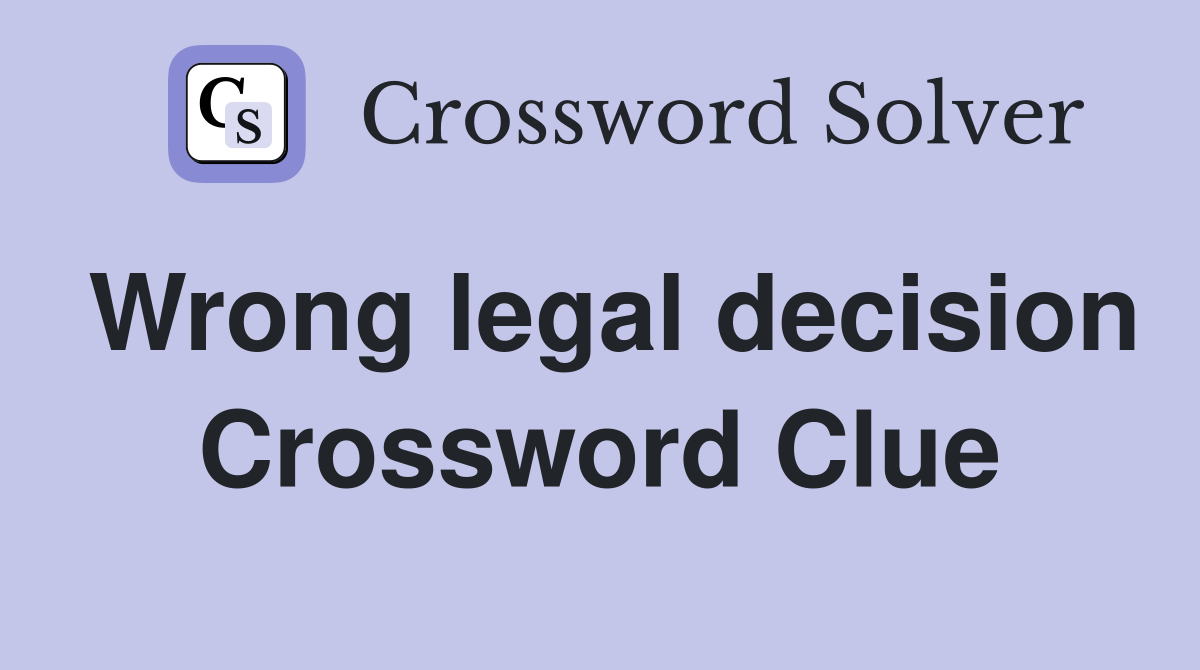 Wrong legal decision Crossword Clue