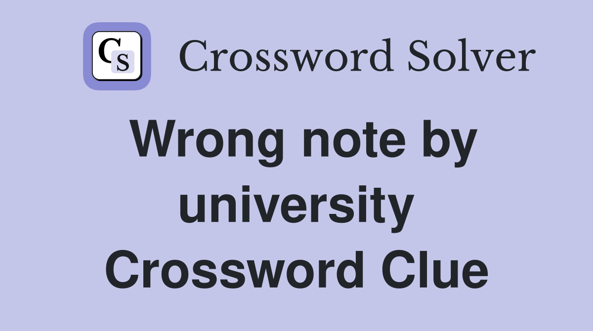 Wrong note by university Crossword Clue
