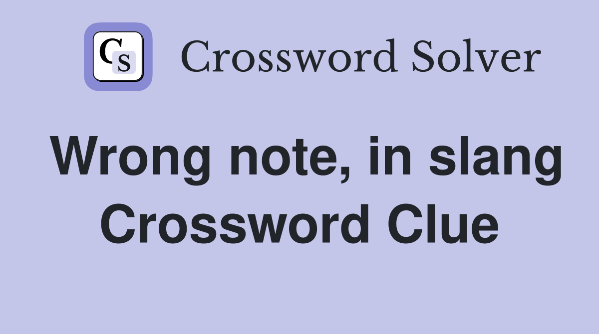 Wrong note, in slang Crossword Clue
