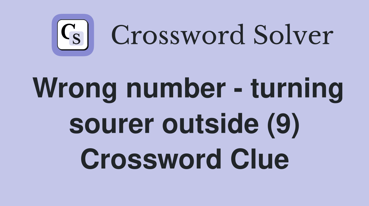 Wrong number - turning sourer outside (9) Crossword Clue