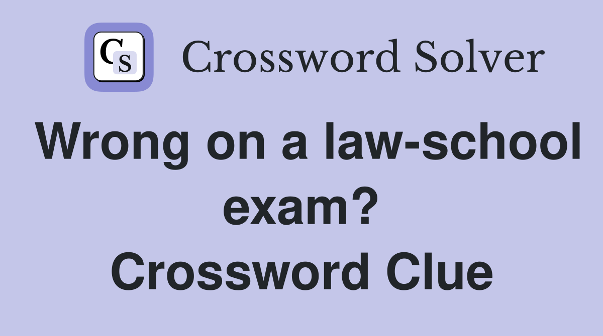 Wrong on a law-school exam? Crossword Clue