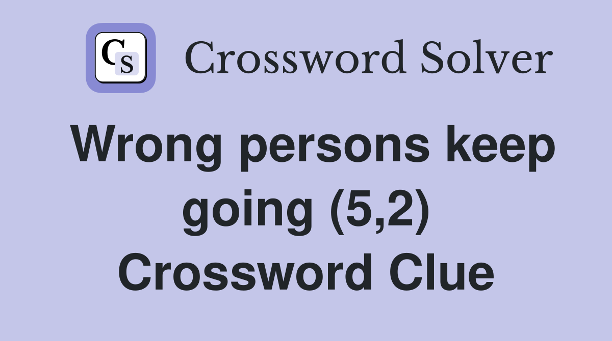 Wrong persons keep going (5,2) Crossword Clue