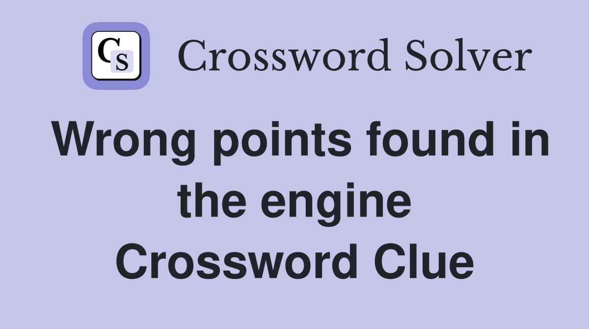 Wrong points found in the engine Crossword Clue