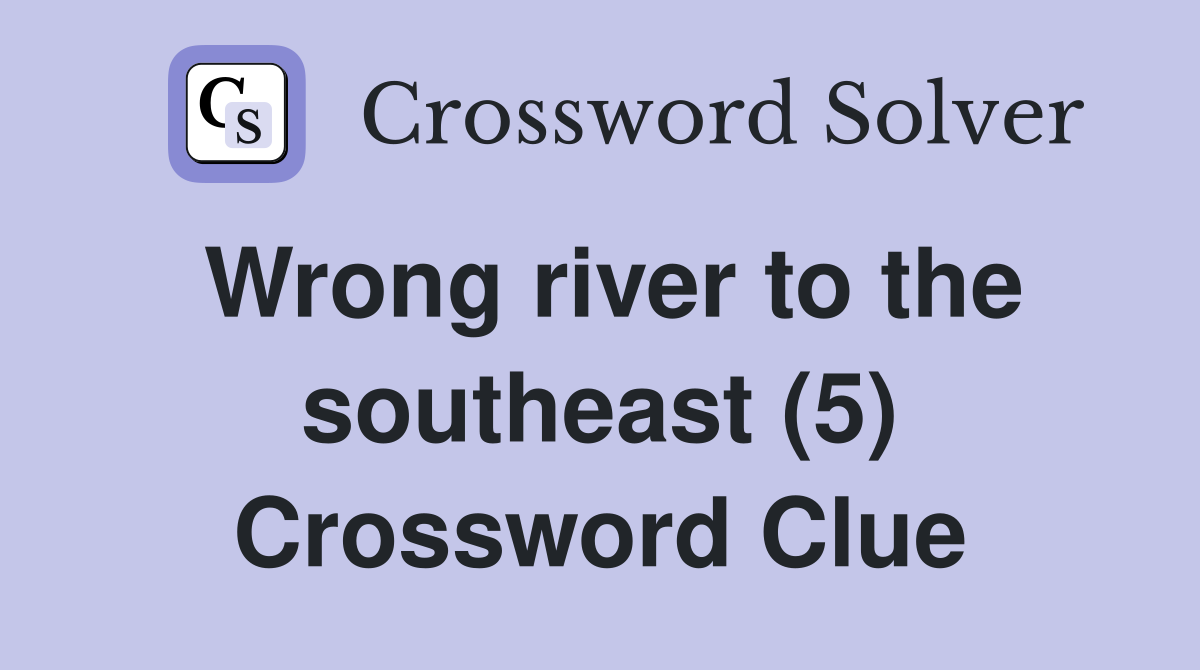 Wrong river to the southeast (5) Crossword Clue