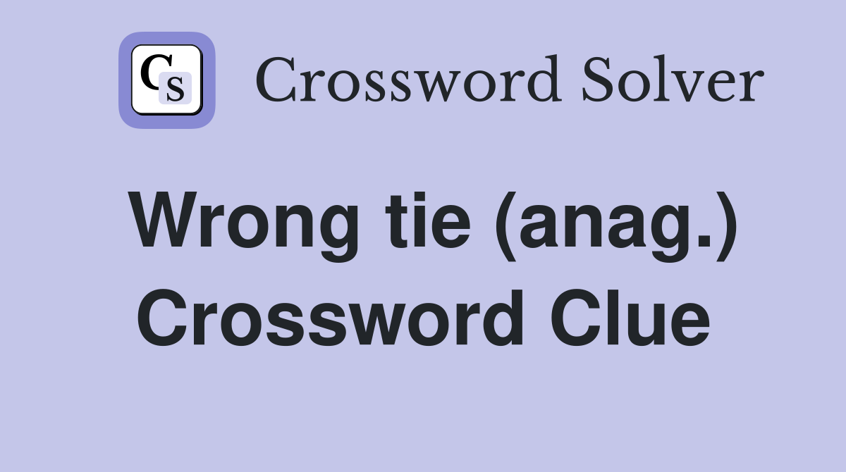 Wrong tie (anag.) Crossword Clue