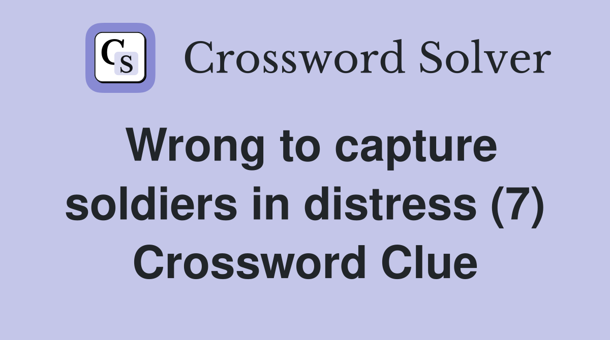 Wrong to capture soldiers in distress (7) Crossword Clue