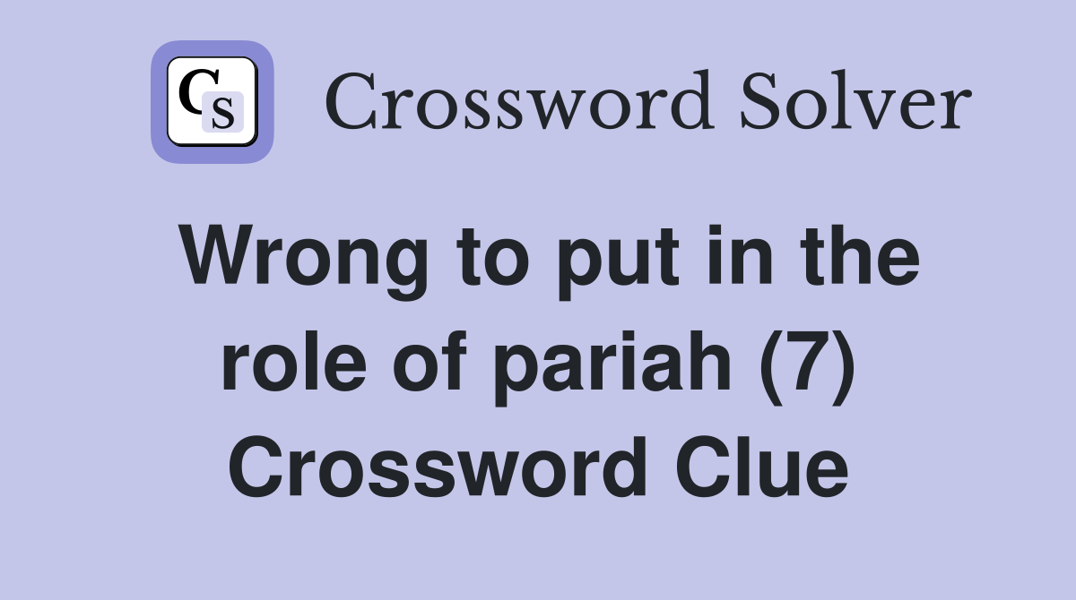 Wrong to put in the role of pariah (7) Crossword Clue
