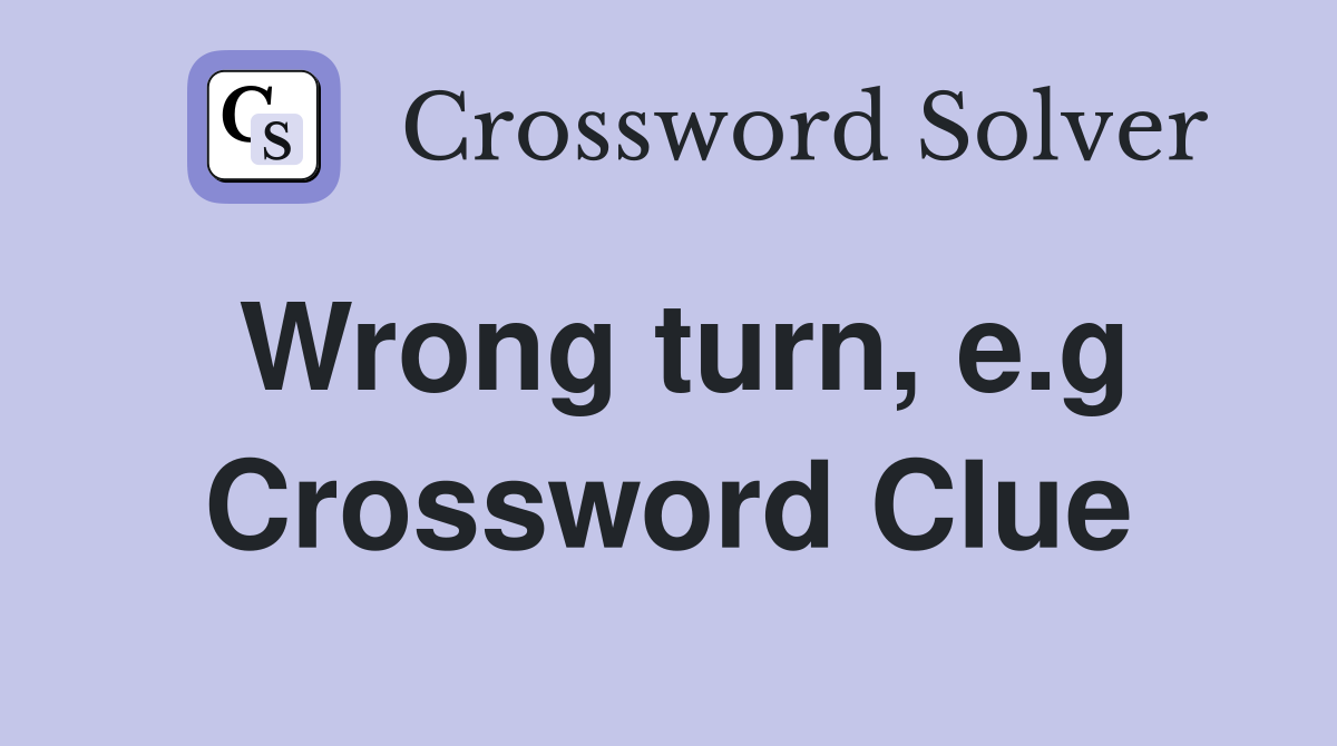 Wrong turn, e.g Crossword Clue