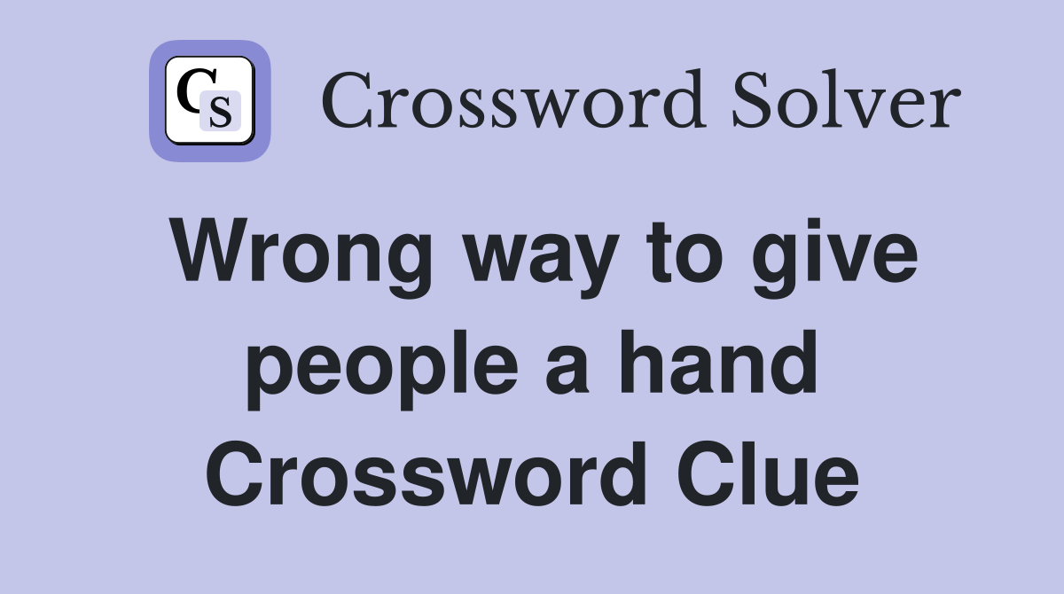 Wrong way to give people a hand Crossword Clue