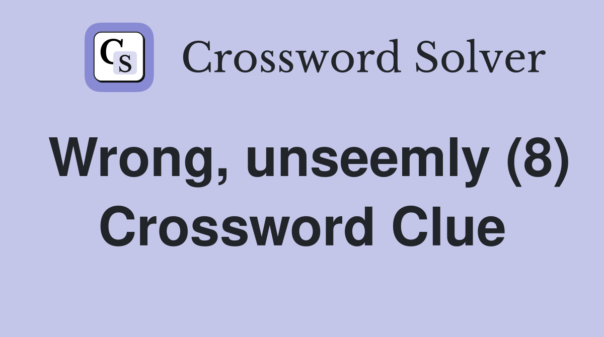 Wrong, unseemly (8) Crossword Clue