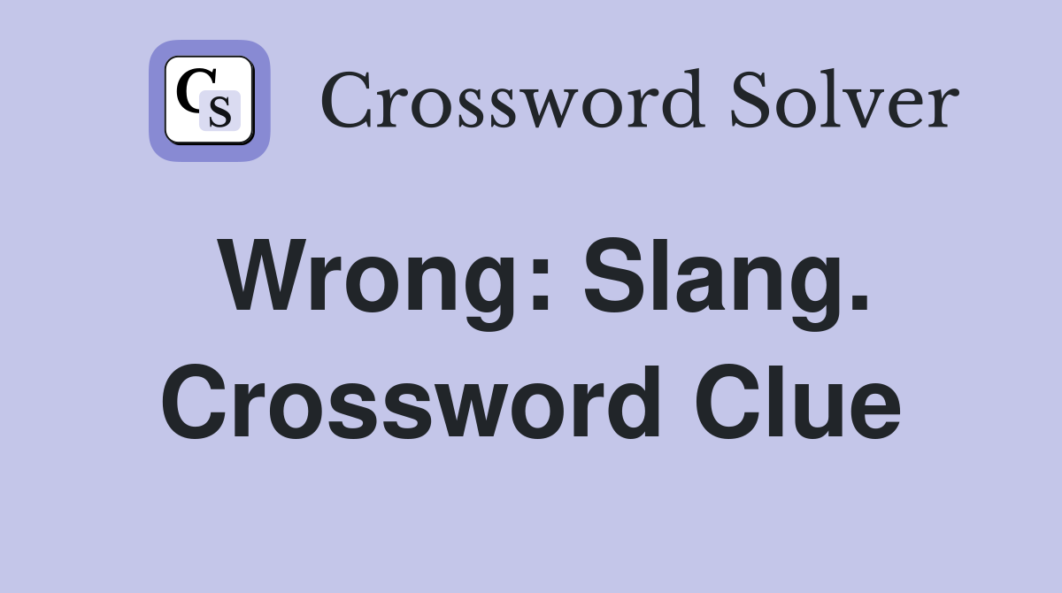 Wrong: Slang. Crossword Clue