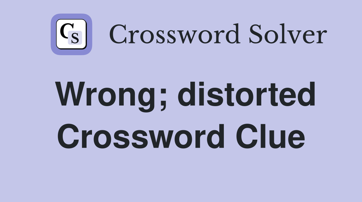 Wrong; distorted Crossword Clue