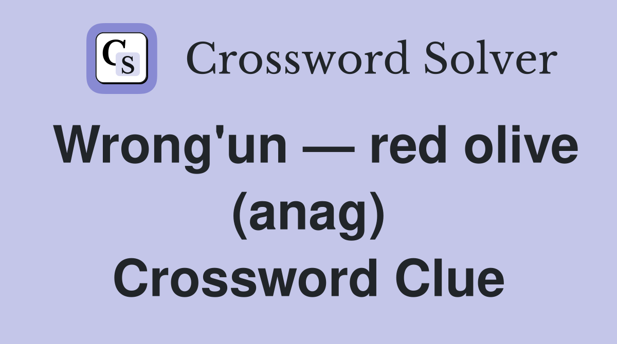Wrong'un — red olive (anag) Crossword Clue