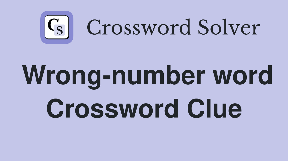 Wrong-number word Crossword Clue