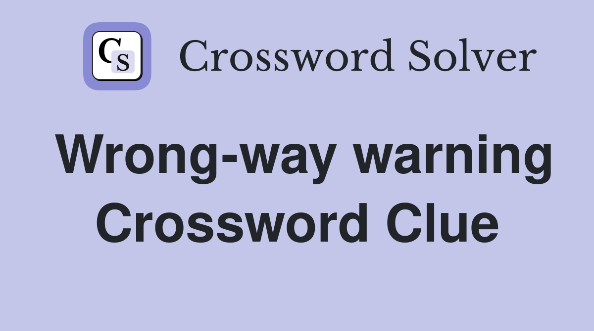 Wrong-way warning Crossword Clue
