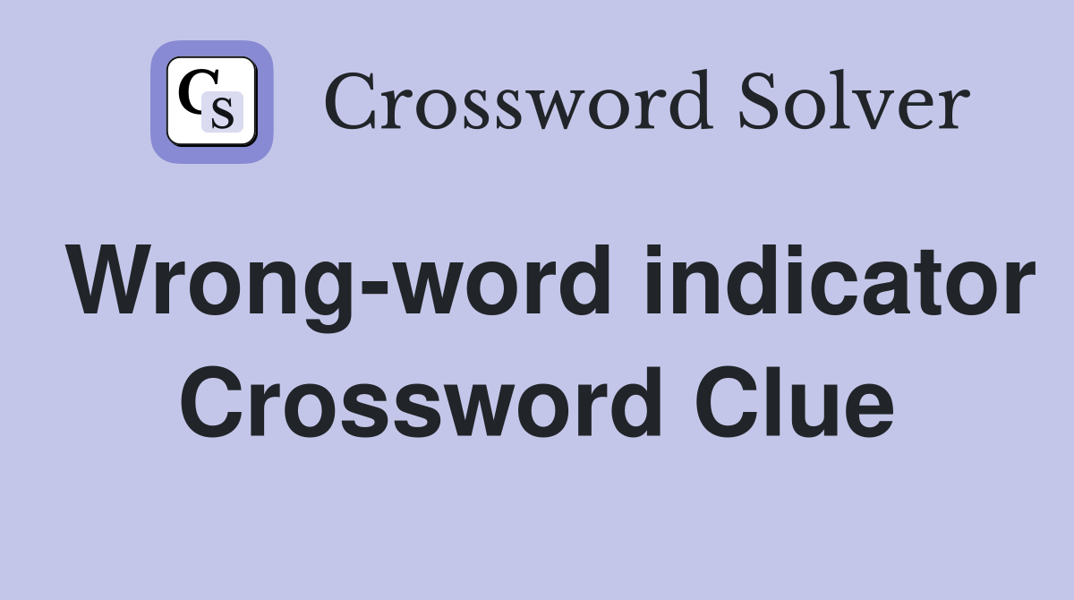 Wrong-word indicator Crossword Clue
