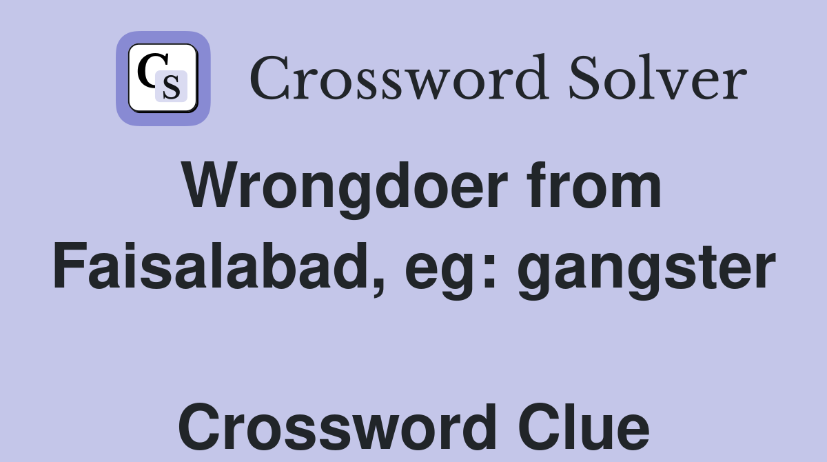 Wrongdoer from Faisalabad, eg: gangster  Crossword Clue