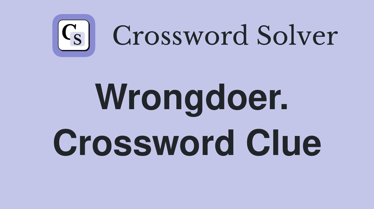 Wrongdoer. Crossword Clue