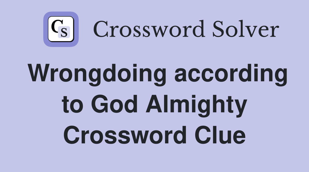 Wrongdoing according to God Almighty Crossword Clue