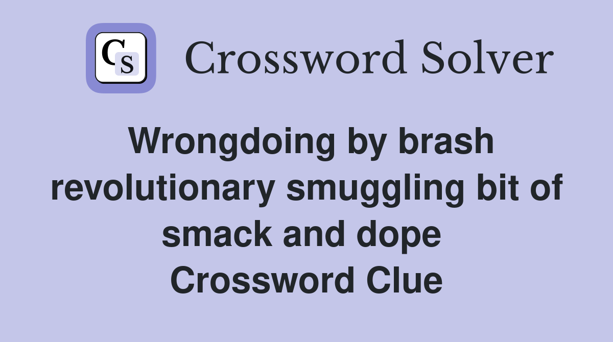 Wrongdoing by brash revolutionary smuggling bit of smack and dope  Crossword Clue