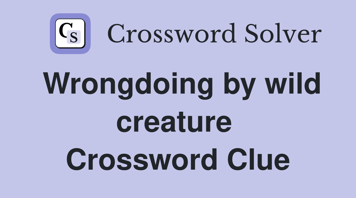Wrongdoing by wild creature  Crossword Clue