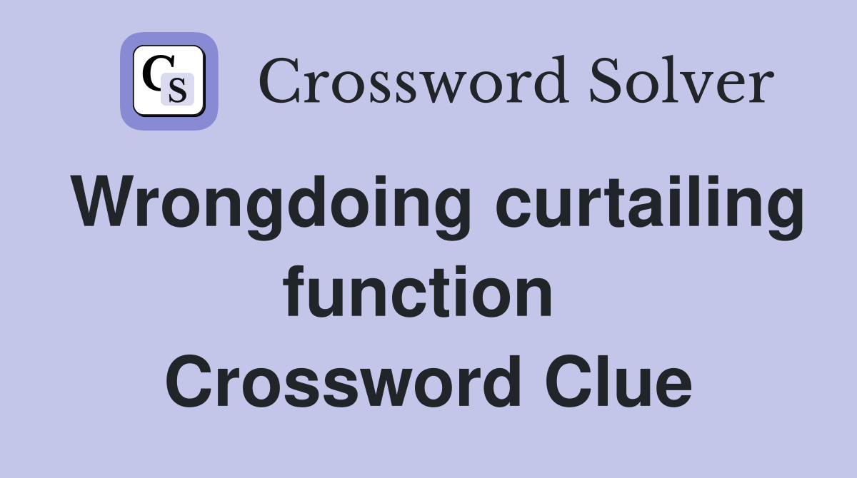 Wrongdoing curtailing function  Crossword Clue
