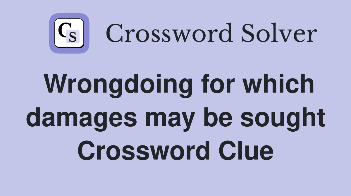 Wrongdoing for which damages may be sought Crossword Clue