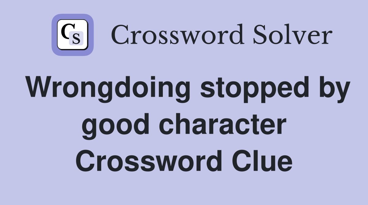 Wrongdoing stopped by good character Crossword Clue