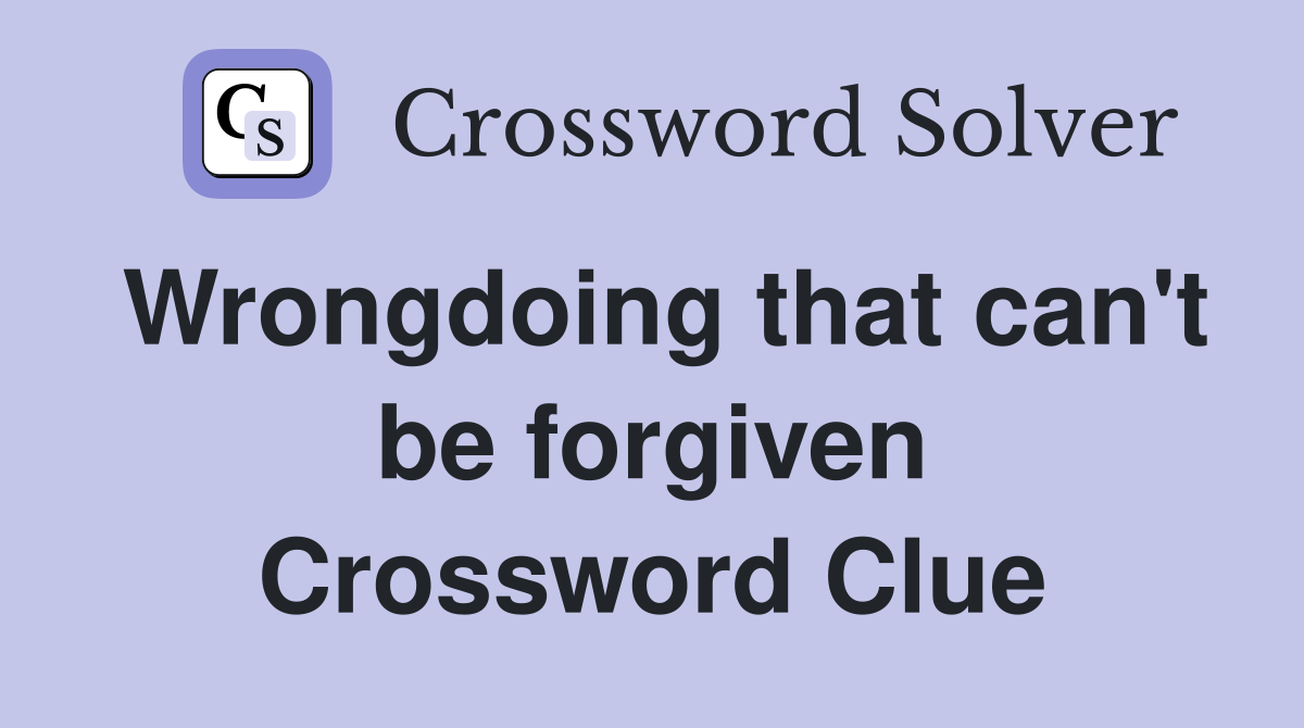 Wrongdoing that can't be forgiven Crossword Clue