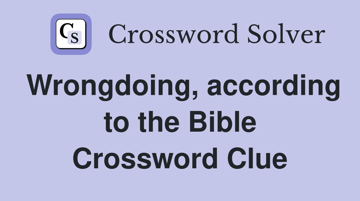 Wrongdoing, according to the Bible Crossword Clue