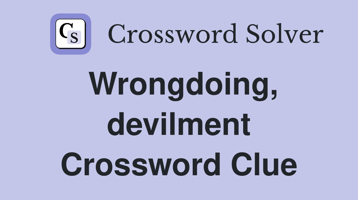 Wrongdoing, devilment Crossword Clue