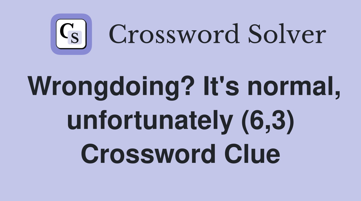 Wrongdoing? It's normal, unfortunately (6,3) Crossword Clue