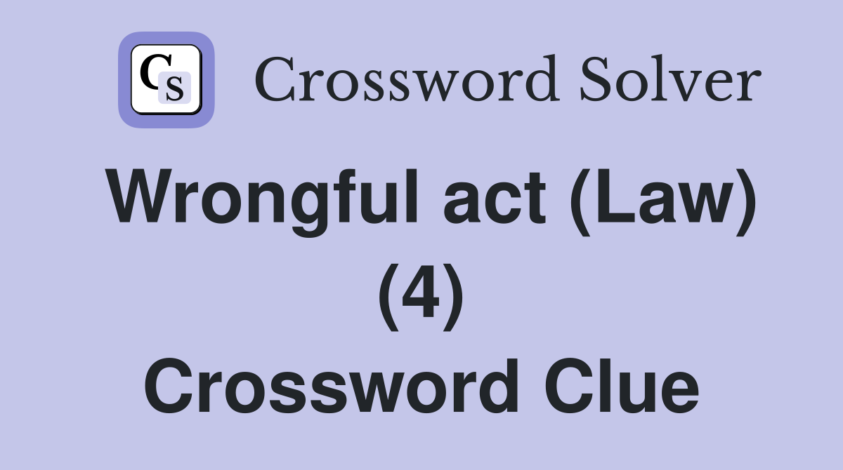 Wrongful act (Law) (4) Crossword Clue