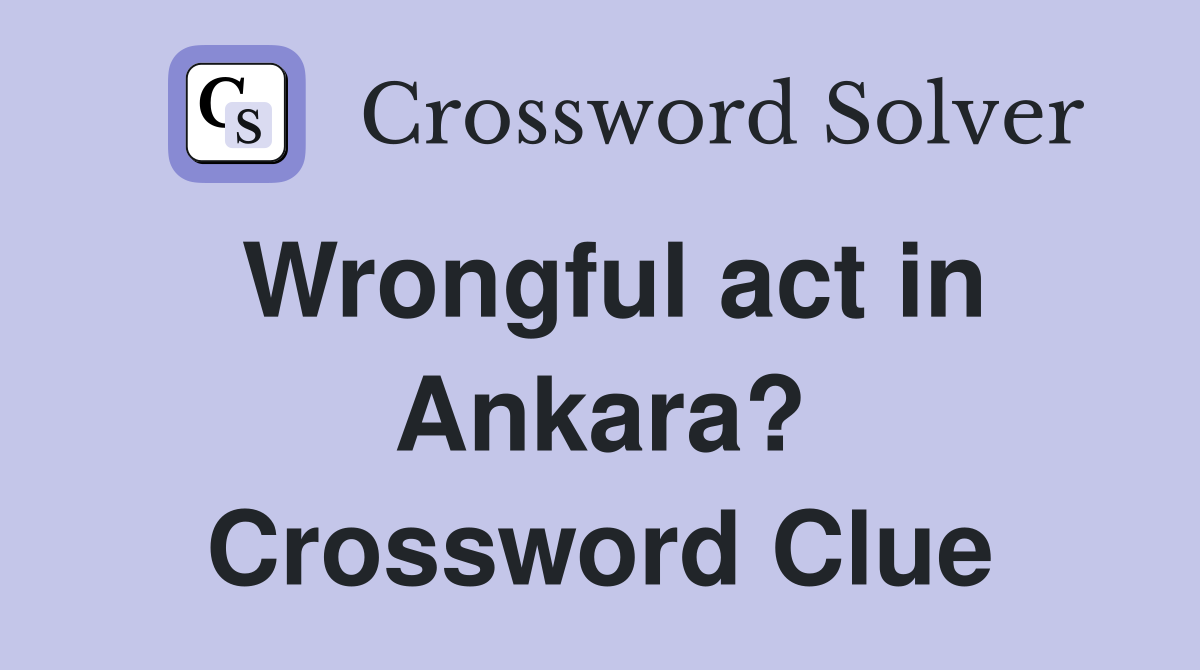 Wrongful act in Ankara? Crossword Clue