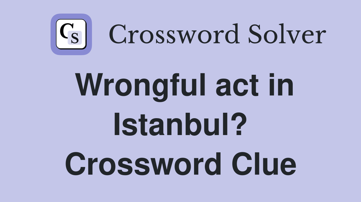 Wrongful act in Istanbul? Crossword Clue
