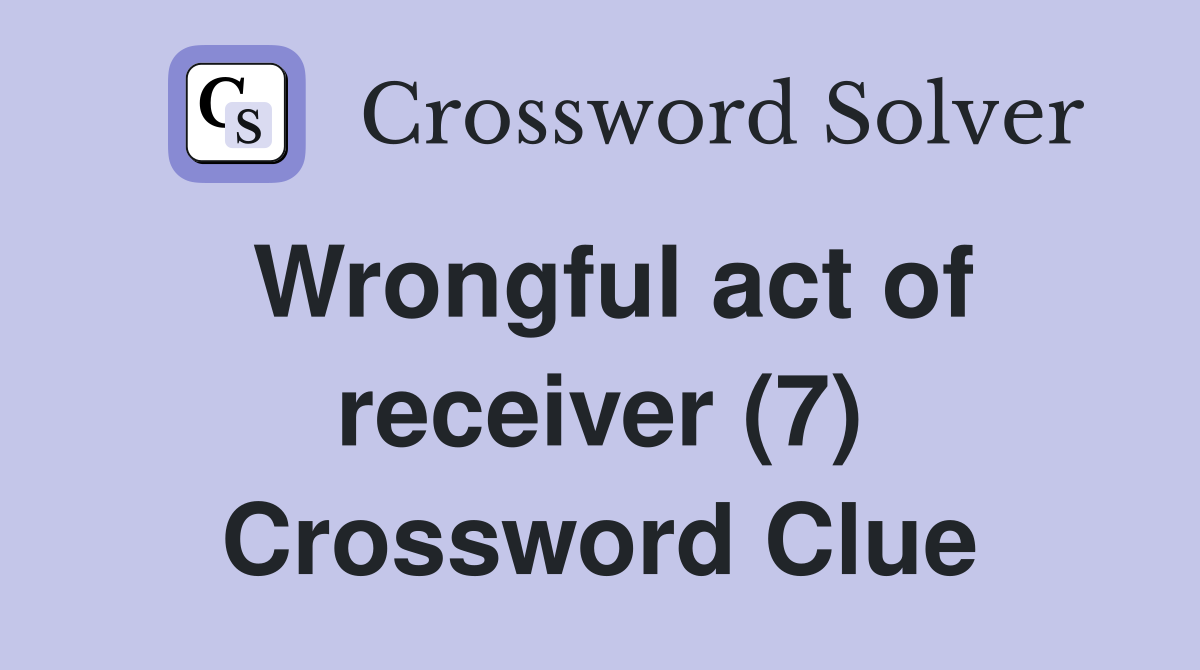 Wrongful act of receiver (7) Crossword Clue