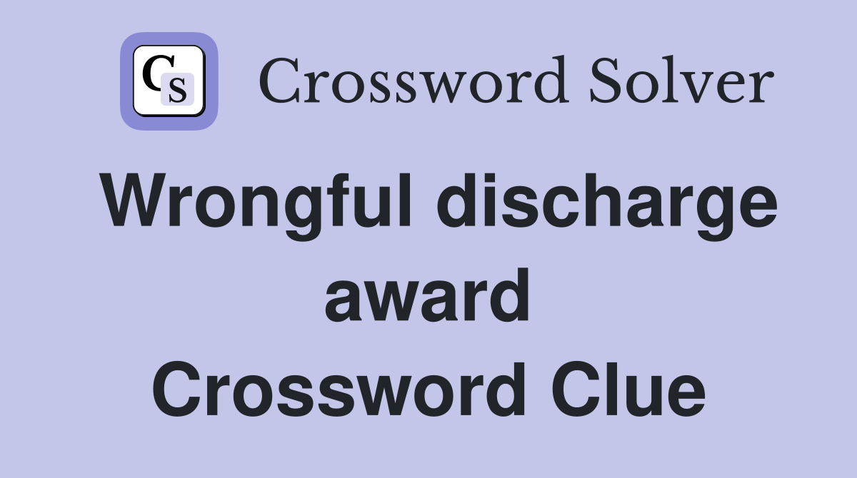 Wrongful discharge award Crossword Clue
