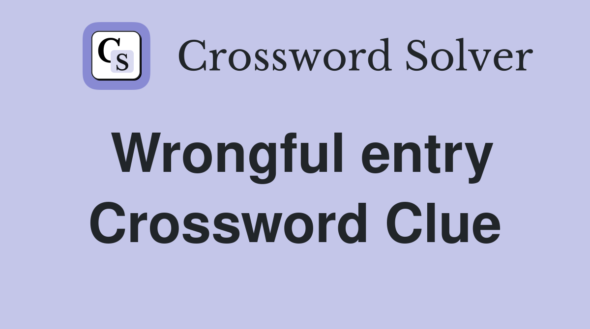 Wrongful entry Crossword Clue