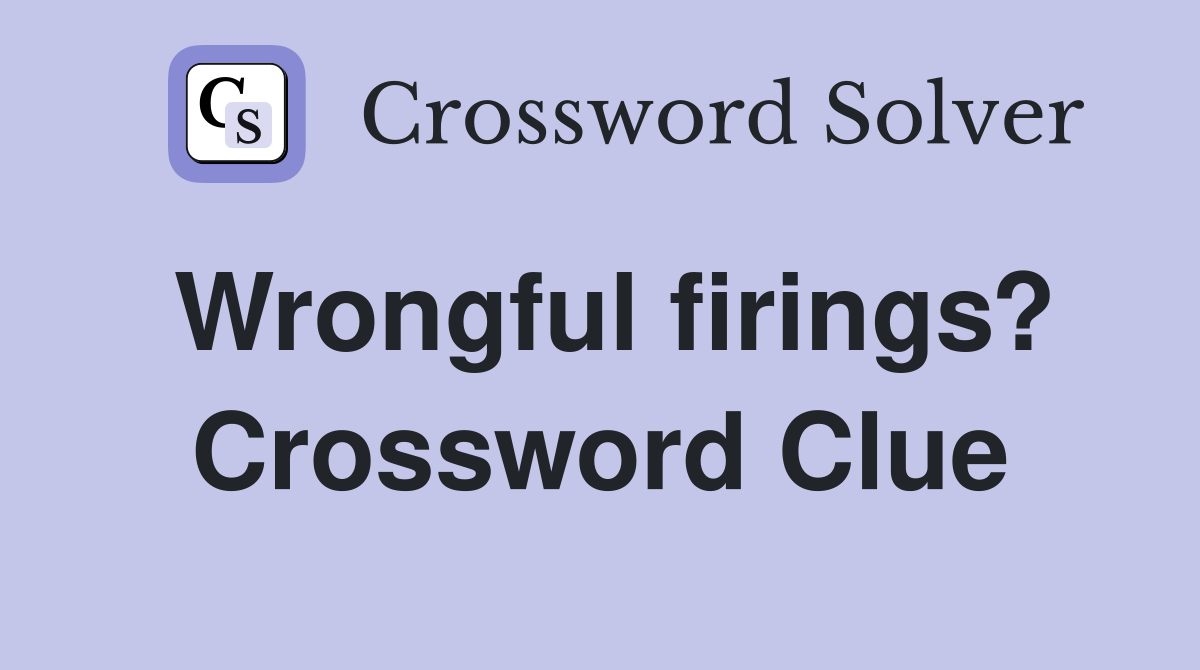 Wrongful firings? Crossword Clue